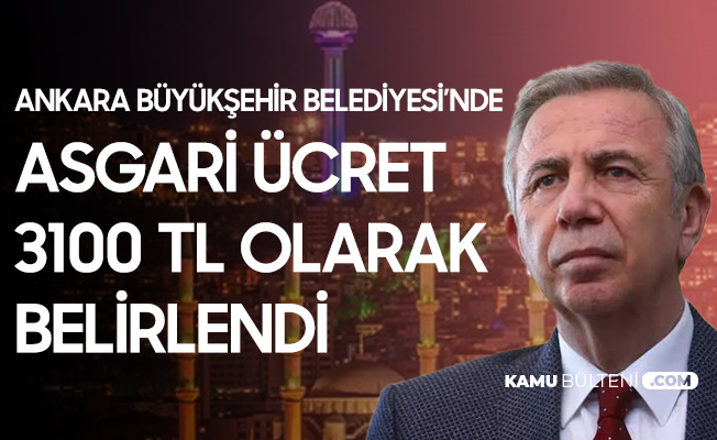 Ankara Büyükşehir Belediyesi'nde Asgari Ücret "3 Bin 100 Lira" Olarak Belirlendi Ankara Büyükşehir Belediyesi'nde Asgari Ücret "3 Bin 100 Lira" Olarak Belirlendi