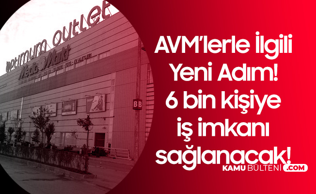 AVM'lerle İlgili Yeni Gelişme! 6 Bin Kişiye İş İmkanı Sağlanacak AVM'lerle İlgili Yeni Gelişme! 6 Bin Kişiye İş İmkanı Sağlanacak