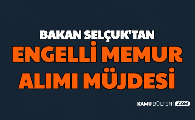 Bakan Selcuk Tan Ekpss Atama Ve Engelli Memur Alimi Mujdesi