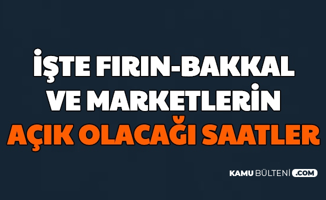 Bakkal Market Ve Firinlar Bugun Acik Mi Kacta Acilacak Iste Sokaga Cikma Yasagi Gunu Calisma Saatleri