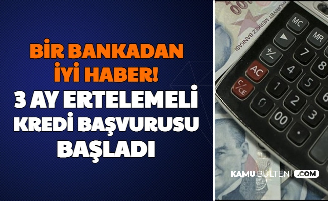 Bir Bankadan Iyi Haber 3 Ay Ertelemeli Kredi Basvurusu Basladi
