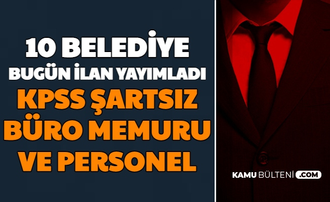 Bugun Yayimlandi 10 Belediyeye Kpss Siz Buro Memuru Ve Personel Alimi Yapilacak