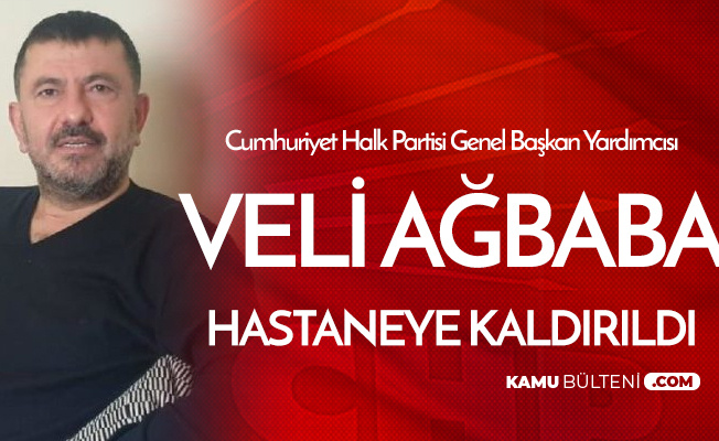 CHP Genel Başkan Yardımcısı Veli Ağbaba Hastaneye Kaldırıldı CHP Genel Başkan Yardımcısı Veli Ağbaba Hastaneye Kaldırıldı
