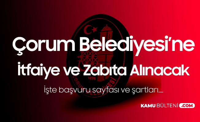 corum belediyesi itfaiye eri ve zabita memuru alimi basvurulari basliyor