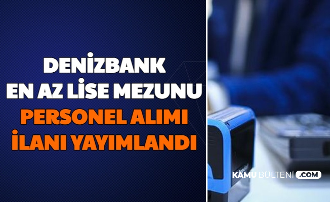 Denizbank En Az Lise Mezunu Personel Alimi Ilani Yayimlandi 3 4 Bin Tl Maasla