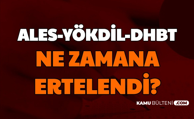 Dhbt Yokdil Ve Ales Ne Zamana Ertelendi 2021 Yks Ertelendi Mi Sorularina Yanit