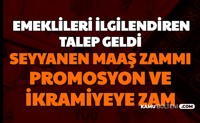 Emekli Maaşlarına Seyyanen Zam, İntibak, Bayram İkramiyesi ve Banka Promosyonuna Zam Talebi