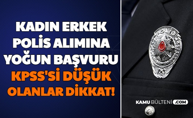 kadin erkek polis alimina yogun basvuru kpss puani dusuk olan adaylar dikkat