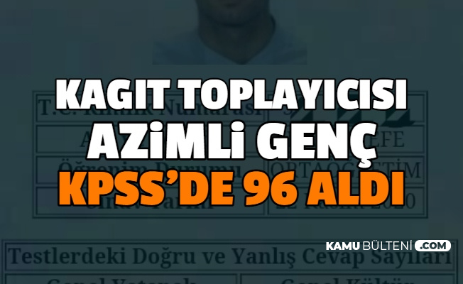 Kagit Toplayicisi Hakan Efe Kpss De 96 Aldi Kpss Ye Nasil Hazirlandigini Anlatti