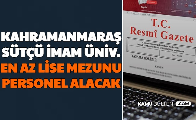 kahramanmaras sutcu imam universitesi en az lise mezunu personel alimi yapacak