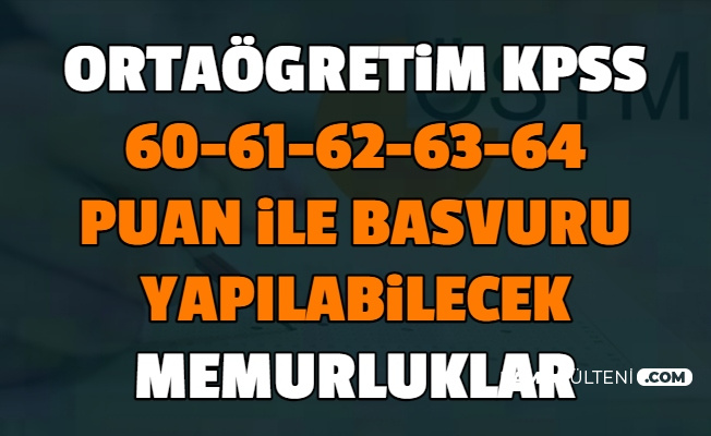 lise kpss 60 61 62 63 ve 64 puan ile memur alimi yapan kurumlar