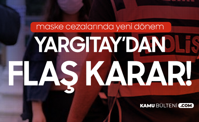 Maske Cezalarıyla İlgili Flaş Karar! Yargıtay Kararını Verdi Maske Cezalarıyla İlgili Flaş Karar! Yargıtay Kararını Verdi