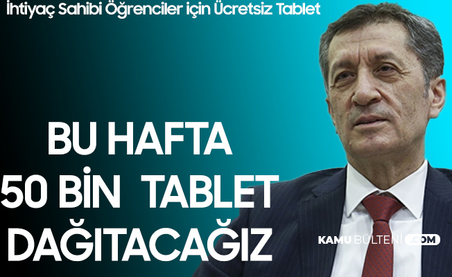 Milli Eğitim Bakanı Selçuk: Bu Hafta 50 Bin Tablet Dağıtılacak Milli Eğitim Bakanı Selçuk: Bu Hafta 50 Bin Tablet Dağıtılacak