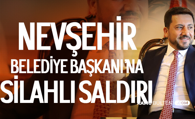 Nevşehir Belediye Başkanına Silahlı Saldırı Düzenlendi Nevşehir Belediye Başkanına Silahlı Saldırı Düzenlendi
