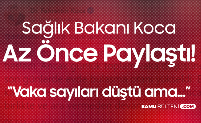 Sağlık Bakanı Koca Az Önce Paylaştı! Vaka Sayısındaki Azalma %20'yi Buldu Sağlık Bakanı Koca Az Önce Paylaştı! Vaka Sayısındaki Azalma %20'yi Buldu