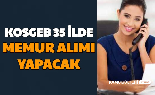sartlar ve basvuru tarihi belli oldu kosgeb 35 sehirde memur alimi yapacak