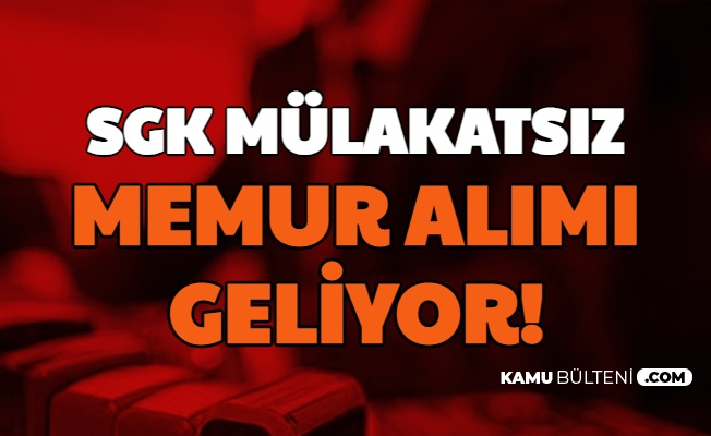 sgk 2020 2 donem mulakatsiz memur alimi geliyor iste kadrolar