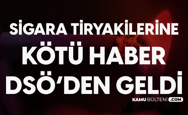 Sigara İçenlere Kötü Haber DSÖ'den Geldi! Sigara İçenlere Kötü Haber DSÖ'den Geldi!