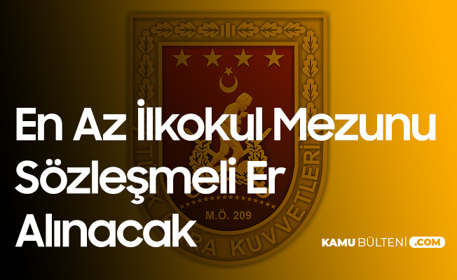 Son Dakika Msb Kara Kuvvetleri Sozlesmeli Er Alimi Duyurusu