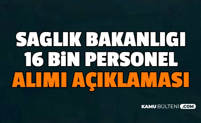 Son Dakika Saglik Bakanligi 16 Bin Personel Alimi Aciklamasi