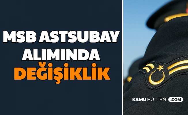 TSK Subay Alımından Sonra MSB Astsubay Alımında da Değişiklik