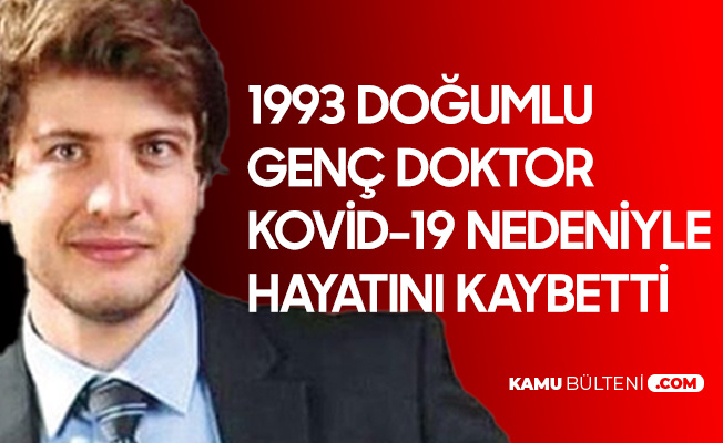 1993 Doğumlu Genç Doktor Kovid-19 Nedeniyle Hayatını Kaybetti 1993 Doğumlu Genç Doktor Kovid-19 Nedeniyle Hayatını Kaybetti