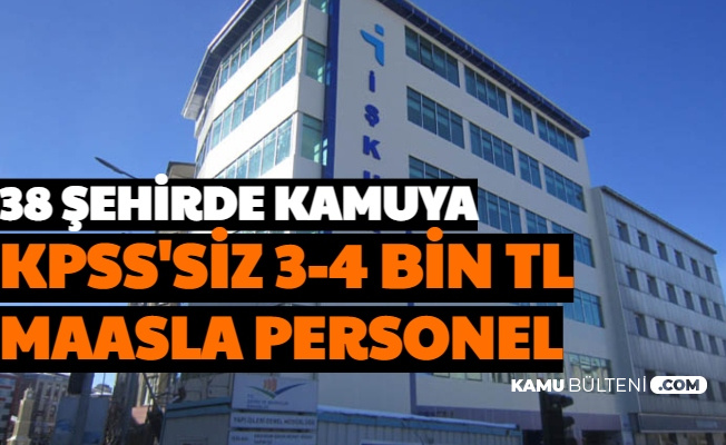 38 Sehirde Kamuya 3 4 Bin Tl Maasla Personel Alimi