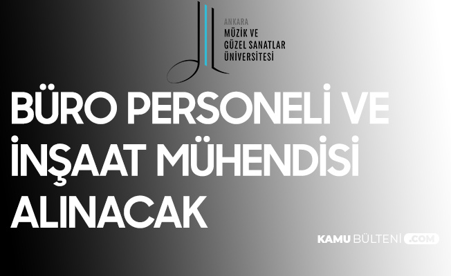 Ankara Muzik Ve Guzel Sanatlar Universitesi Ne Muhendis Ve Buro Memuru Alimi Yapilacak