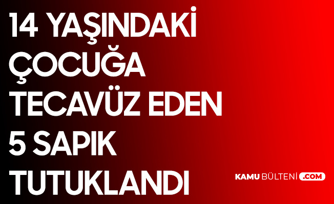 Aydın'da İğrenç Olay! 14 Yaşındaki Çocuğa İstismar Nedeniyle Gözaltına Alınan 5 Kişi Tutuklandı Aydın'da İğrenç Olay! 14 Yaşındaki Çocuğa İstismar Nedeniyle Gözaltına Alınan 5 Kişi Tutuklandı