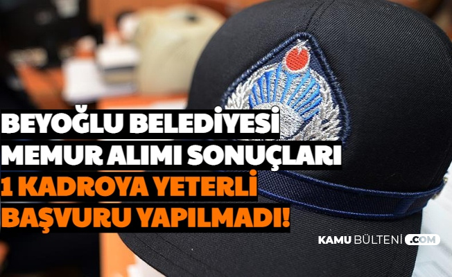 Beyoglu Belediyesi Memur Alimi Basvuru Sonuclari Aciklandi 1 Kadroya Yeterli Basvuru Olmadi