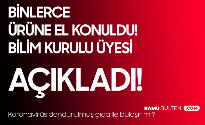 Bilim Kurulu Üyesinden Açıklama Geldi! Dondurulmuş Gıda ile Koronavirüs Bulaşır mı? Bilim Kurulu Üyesinden Açıklama Geldi! Dondurulmuş Gıda ile Koronavirüs Bulaşır mı?