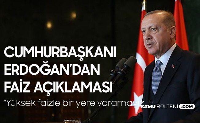 Cumhurbaşkanı Erdoğan'dan Faiz Açıklaması: Yüksek Faizle bir Yere Varamayız...