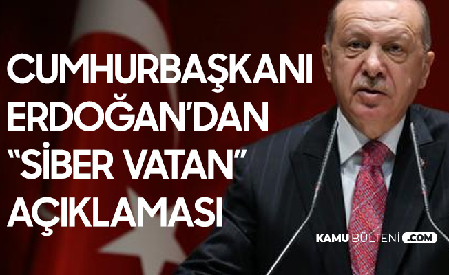 Cumhurbaşkanı Erdoğan'dan "Siber Vatan" Açıklaması Cumhurbaşkanı Erdoğan'dan "Siber Vatan" Açıklaması