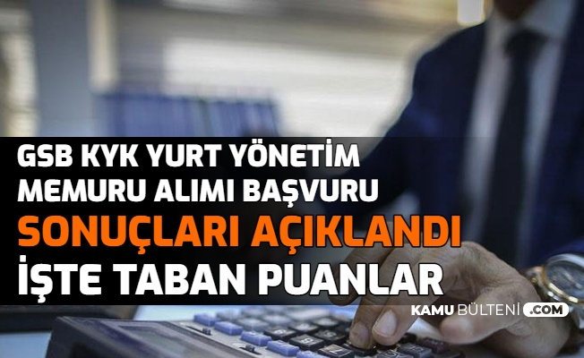 Gsb Kyk 500 Yurt Yonetim Memuru Basvuru Sonuclari Aciklandi Iste Kpss Taban Puanlari Tablosu