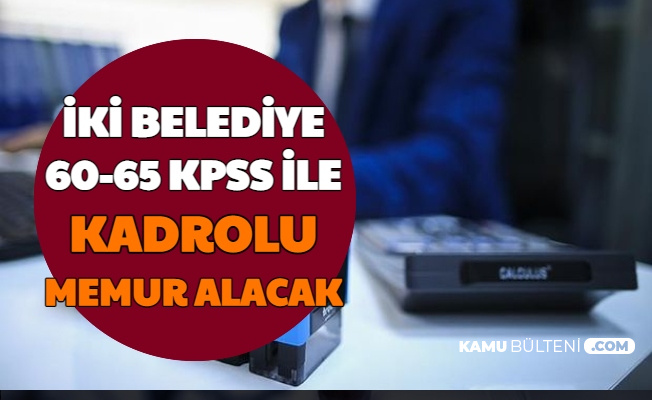 Iki Belediyeye Kadrolu 60 65 Kpss Ile Memur Alimi Yapilacak