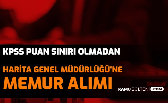 kpss puan siniri yok harita genel mudurlugu memur alimi basvurusu bitiyor