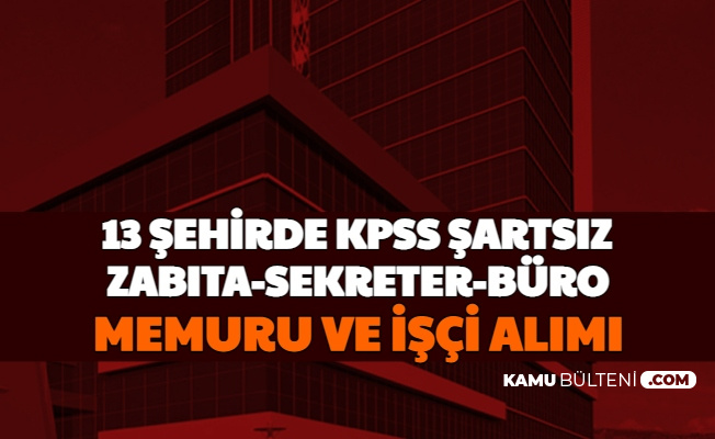 Kpss Siz Ilanlar 13 Sehirde Kamuya Sekreter Isci Ve Zabita Alimi