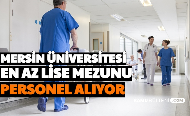 mersin universitesi en az lise mezunu personel alimi yapacak