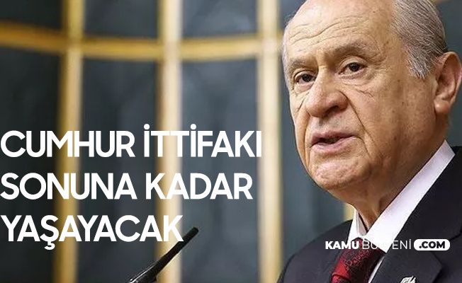 MHP Lideri Devlet Bahçeli: Cumhur İttifakı Sonuna Kadar Yaşayacak MHP Lideri Devlet Bahçeli: Cumhur İttifakı Sonuna Kadar Yaşayacak