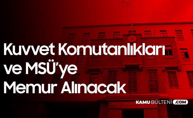 milli savunma bakanligi kuvvet komutanliklari ve msu ye sivil memur alimi basvurulari 31 ocak ta son bulacak