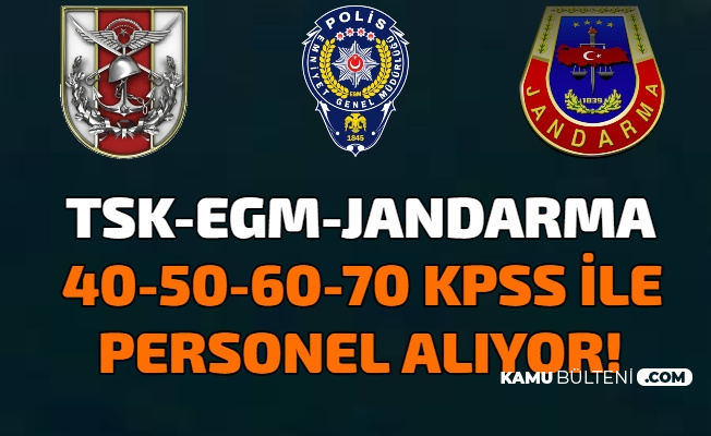 Msb Tsk Egm Ve Jandarma Ilanlari 40 50 60 70 Kpss Ile Kamu Personel Alimi Yapiliyor