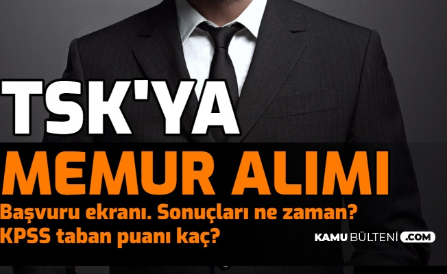 msb tsk ya memur alimi basvuru sonuclari ne zaman iste son alimdaki kpss taban puanlari