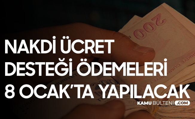 Nakdi Ücret Desteği Ödemeleri 8 Ocak'ta Başlayacak Nakdi Ücret Desteği Ödemeleri 8 Ocak'ta Başlayacak