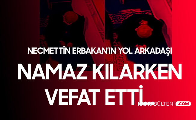 Necmettin Erbakan'ın Yol Arkadaşı Derviş Yıldırım Namaz Kılarken Hayatını Kaybetti Necmettin Erbakan'ın Yol Arkadaşı Derviş Yıldırım Namaz Kılarken Hayatını Kaybetti