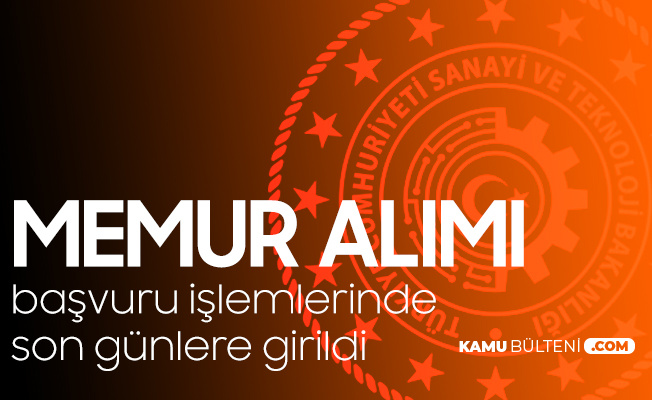 Sanayi Ve Teknoloji Bakanligi Memur Alimi Basvurularinda Son Gunlere Girildi