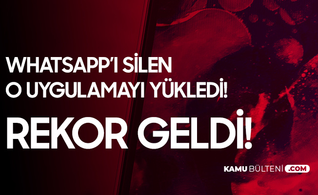 Whatsapp'ı Silen O Uygulamayı İndirdi! 6 Günde Rekor Geldi Whatsapp'ı Silen O Uygulamayı İndirdi! 6 Günde Rekor Geldi