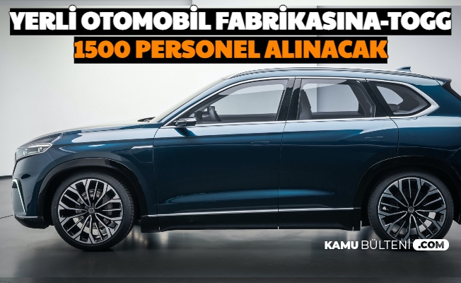 yerli otomobil fabrikasina 1500 personel alimi yapilacak iste togg is basvurusu