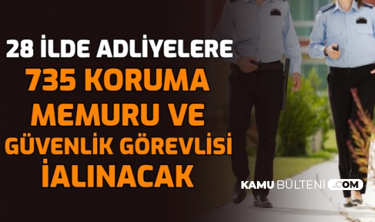28 ilde adliyelere koruma memuru ve guvenlik gorevlisi alimi basvurusu basladi