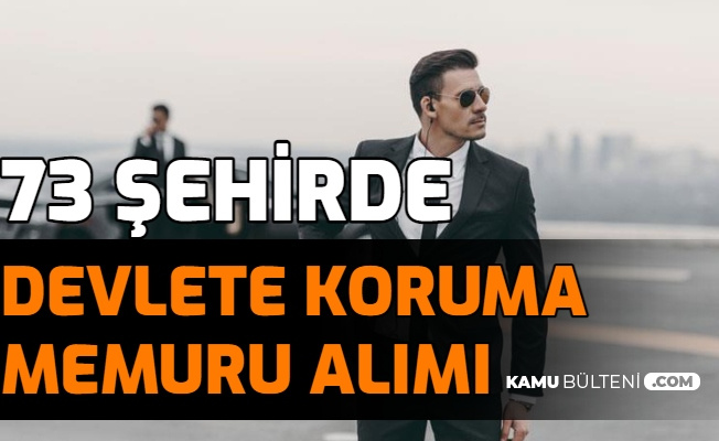 73 sehirde devlete koruma memuru alimi basladi iste gib gelir idaresi guvenlik gorevlisi alimi basvurusu