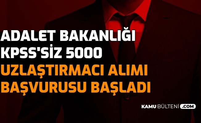 adalet bakanligi kpss siz 5000 uzlastirmaci alimi basvuru ekrani acildi